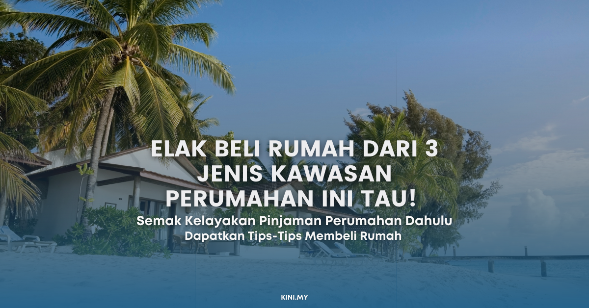 Nak Beli Rumah? Elak Beli Rumah Dari 3 Jenis Kawasan Perumahan Ini Tau!