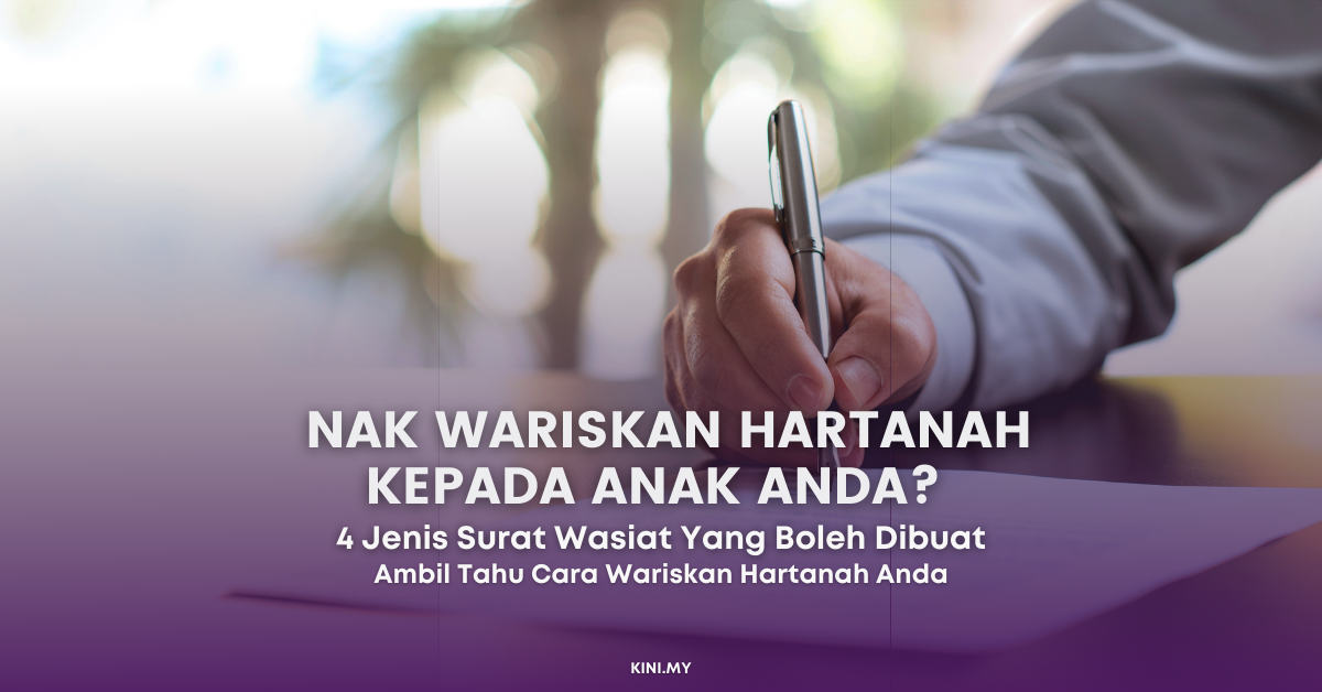 Nak Wariskan Hartanah Kepada Anak Anda? Ini 4 Jenis Surat Wasiat Yang Anda Boleh Dibuat