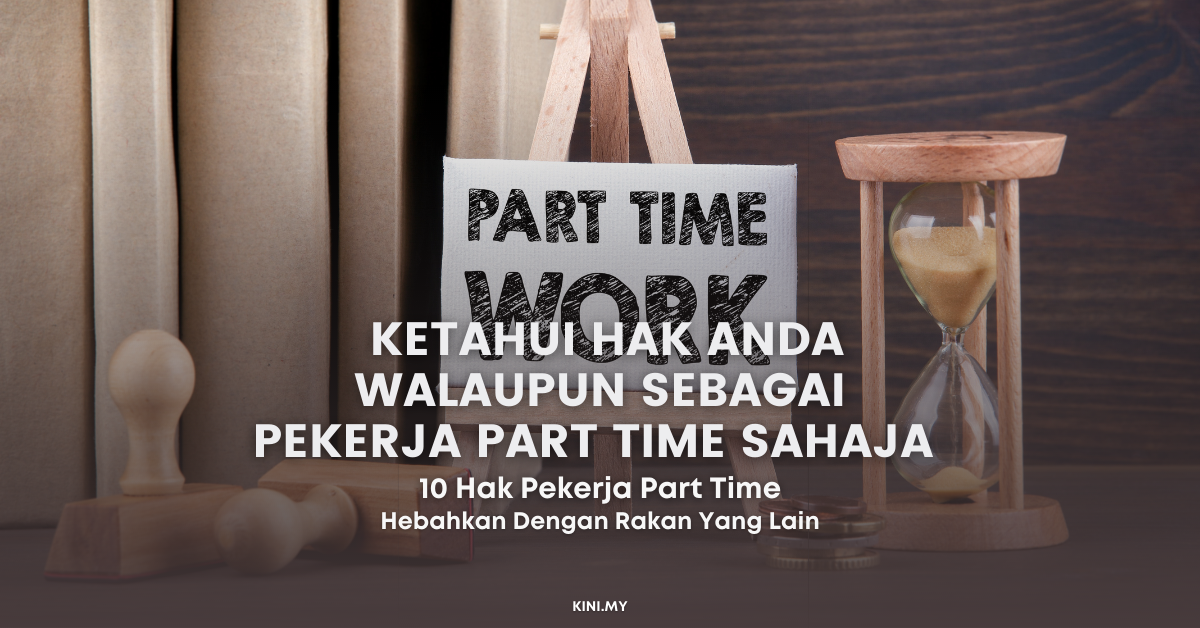 Pekerja Part Time Je! Tapi Ketahui Hak Anda Walaupun Sebagai Pekerja Part Time Sahaja