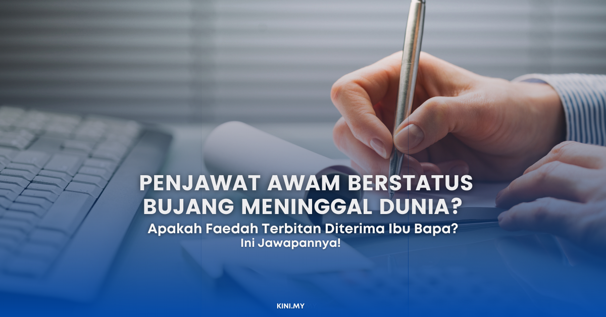 Penjawat Awam Berstatus Bujang Meninggal Dunia, Apakah Faedah Terbitan Diterima Ibu Bapa Ini Jawapannya (1)