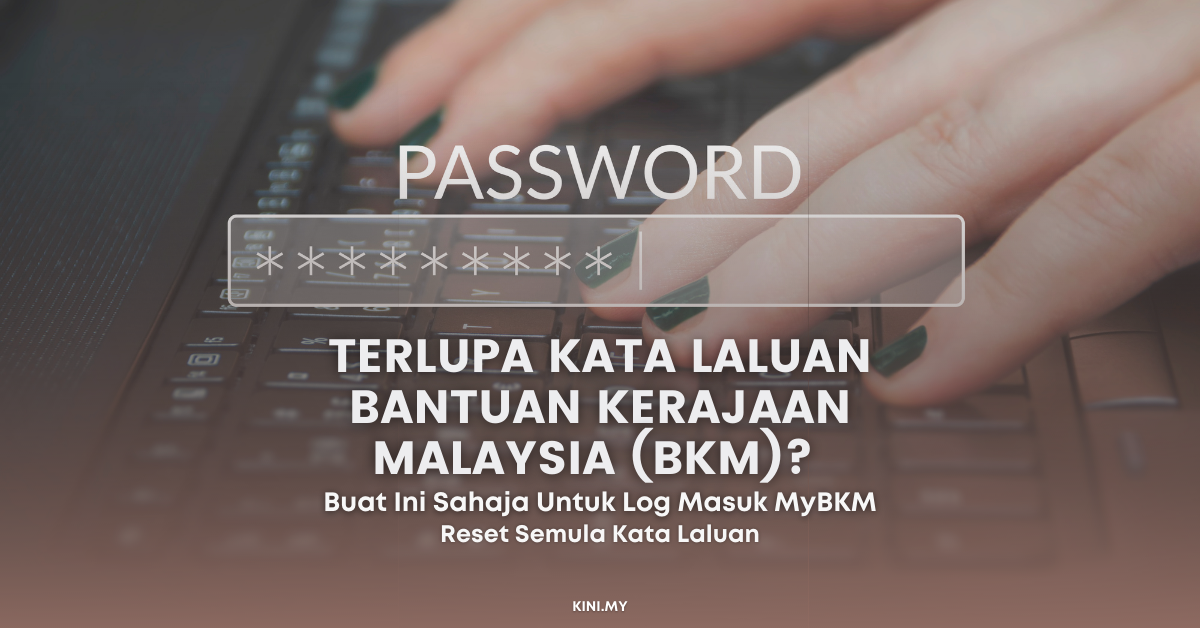 Terlupa Kata Laluan Bantuan Kerajaan Malaysia (BKM)? Buat Ini Sahaja Untuk Log Masuk MyBKM