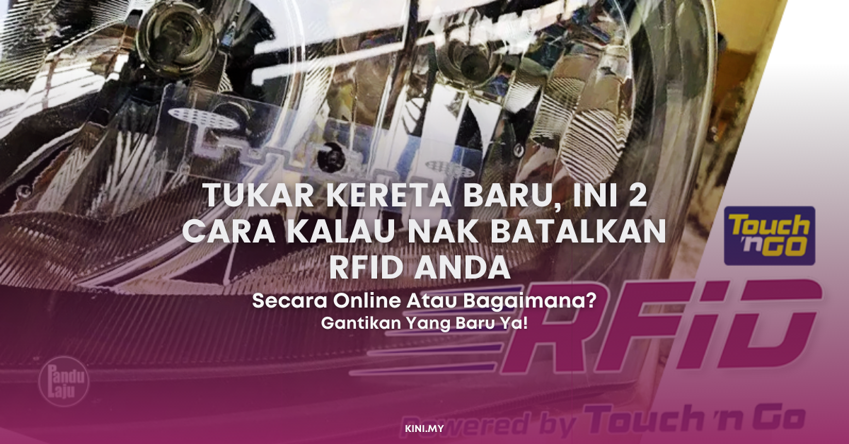 Tukar Kereta Baru, Ini 2 Cara Kalau Nak Batalkan RFID Anda