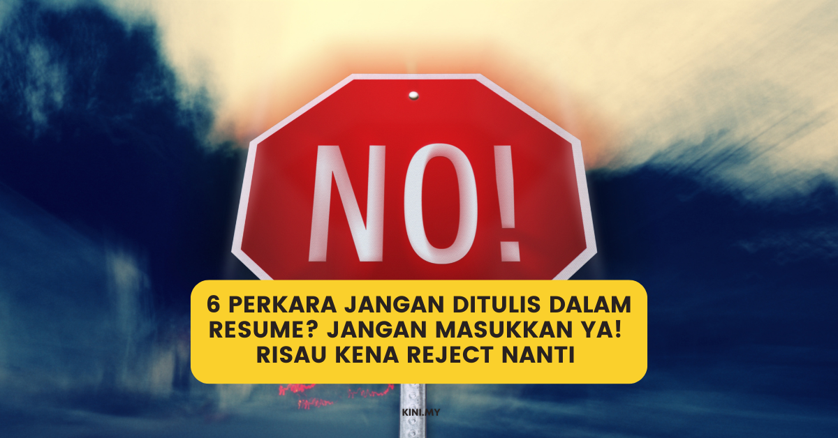 6 Perkara Jangan Ditulis Dalam Resume? Jangan Masukkan Ya! Risau Kena Reject Nanti