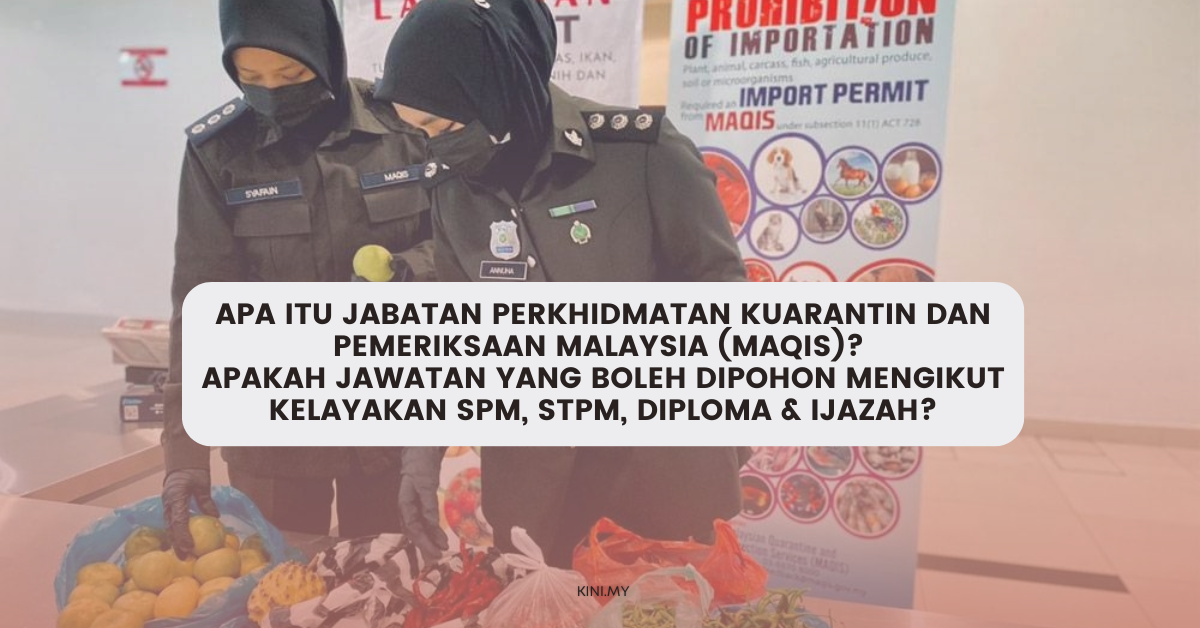 Apa Itu Jabatan Perkhidmatan Kuarantin dan Pemeriksaan Malaysia (MAQIS)? Apakah Jawatan Yang Boleh Dipohon Mengikut Kelayakan SPM, STPM, Diploma & Ijazah?