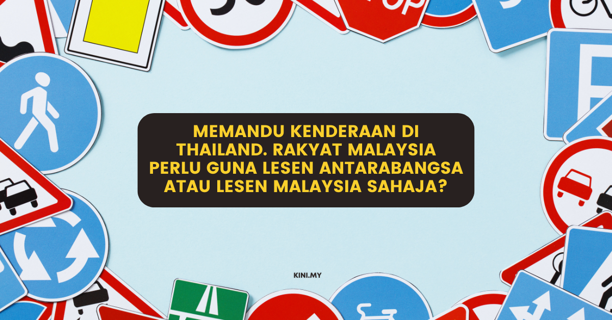Memandu Kenderaan Di Thailand. Rakyat Malaysia Perlu Guna Lesen Antarabangsa Atau Lesen Malaysia Sahaja?