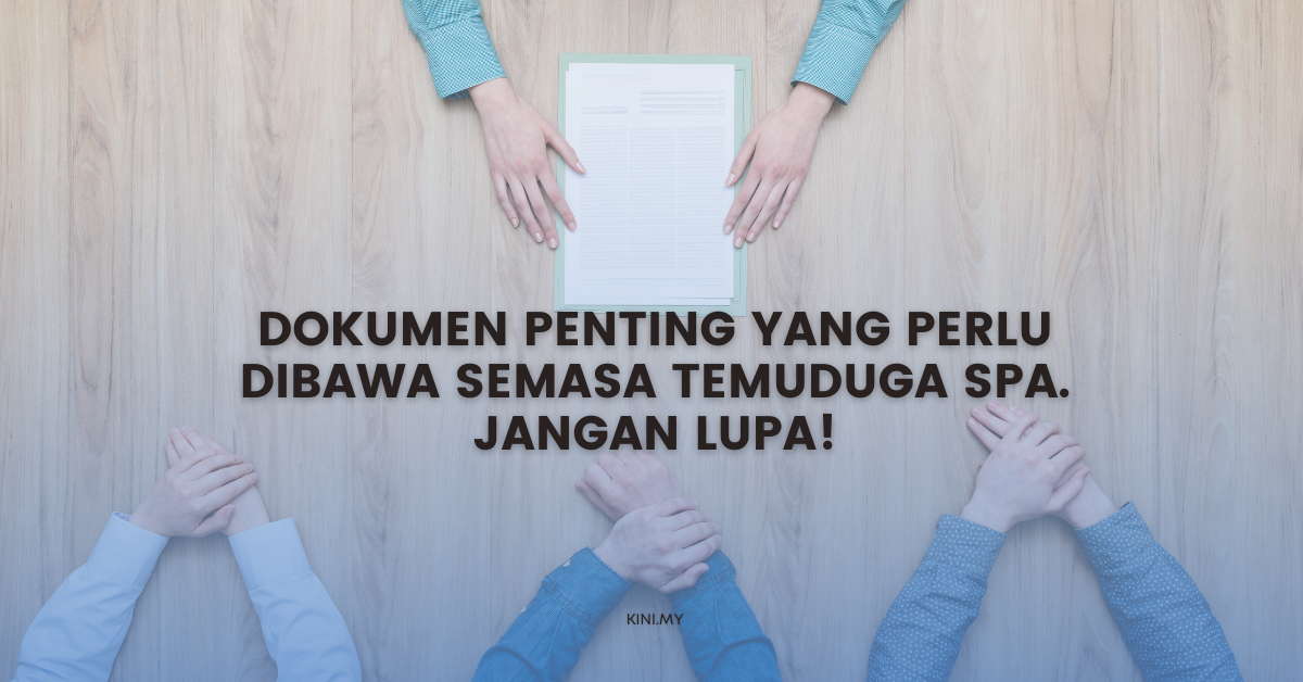 Dokumen penting yang perlu dibawa semasa temuduga SPA. Jangan Lupa!