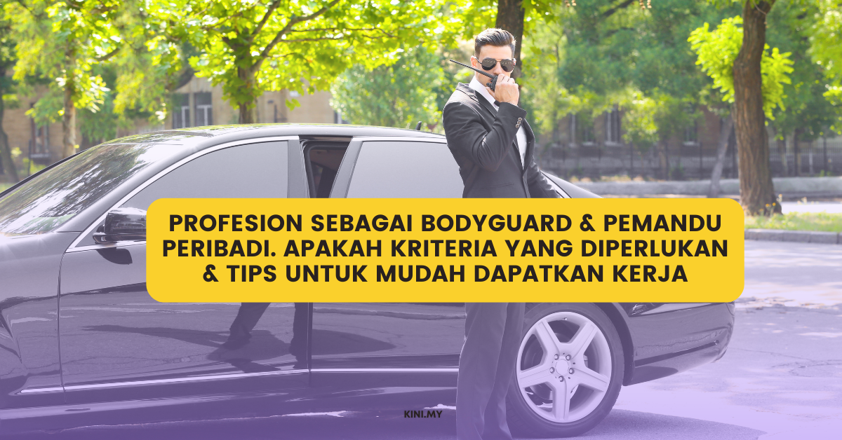 Profesion Sebagai Bodyguard & Pemandu Peribadi. Apakah Kriteria Yang Diperlukan & Tips Untuk Mudah Dapatkan Kerja