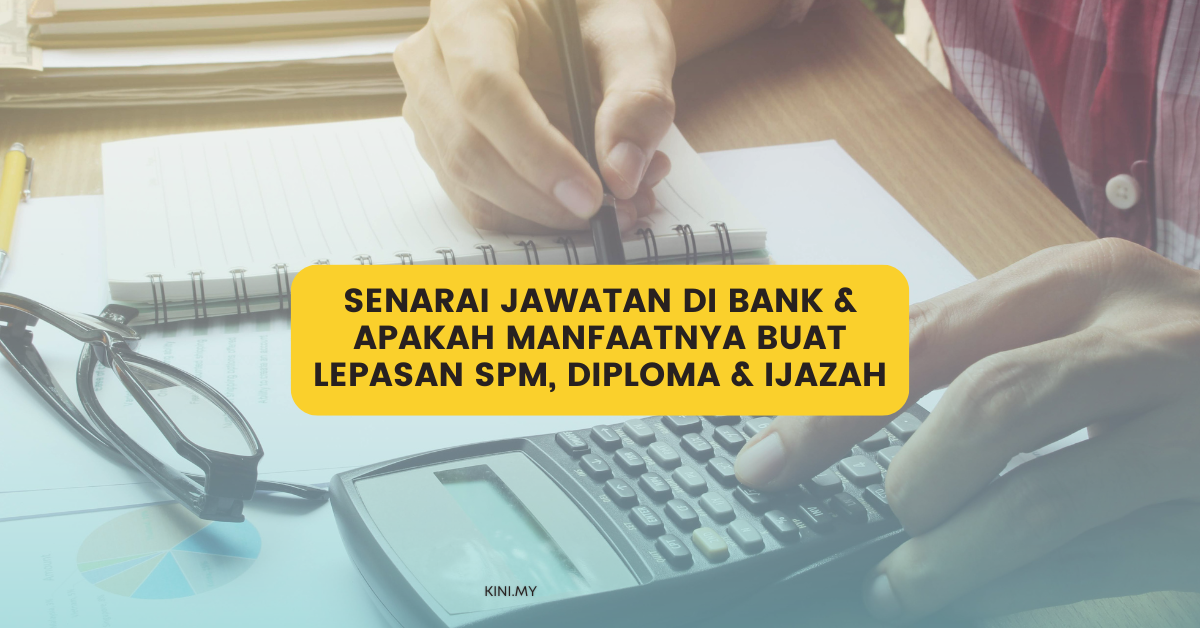 Senarai Jawatan Di Bank & Apakah Manfaatnya Buat Lepasan SPM, Diploma & Ijazah