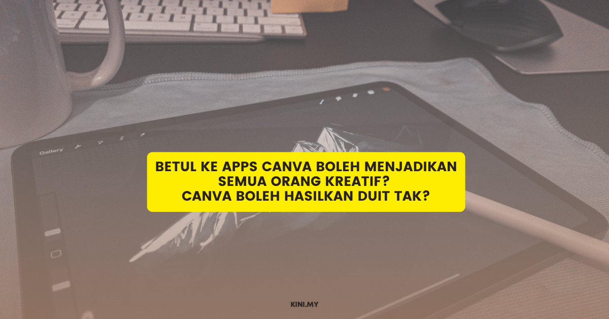 Betul Ke Apps Canva Boleh Menjadikan Semua Orang Kreatif? Canva Boleh Hasilkan Duit Tak?