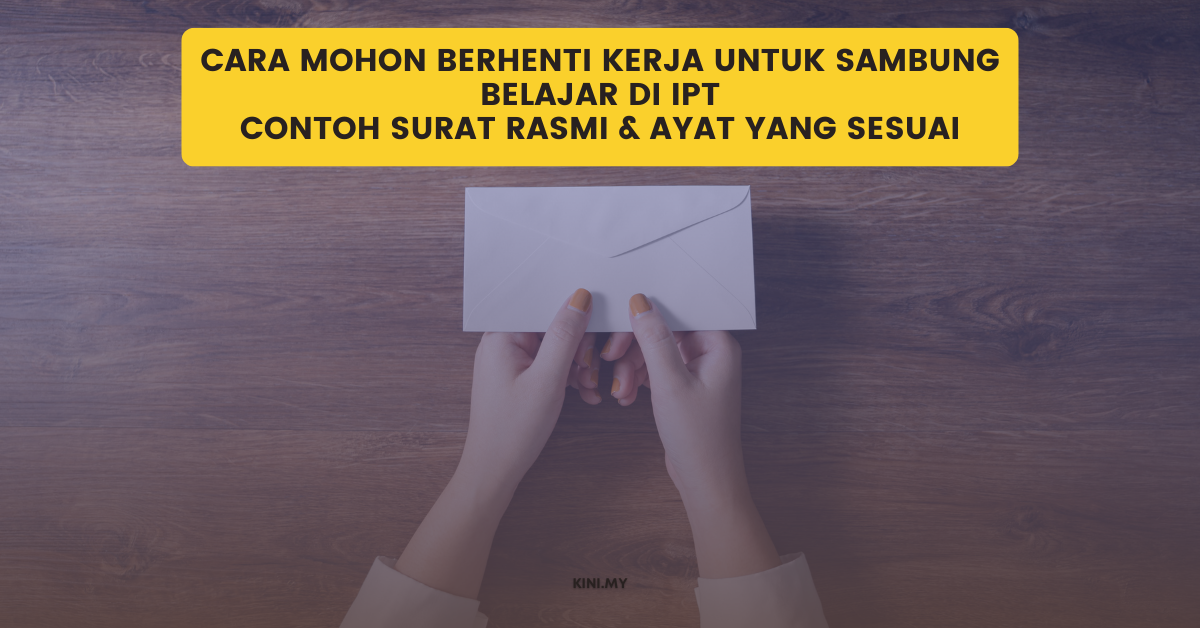 Cara Mohon Berhenti Kerja Untuk Sambung Belajar Di IPT Bagi Pekerja Part Time Lepasan Sekolah. Contoh Surat Rasmi & Ayat Yang Sesuai