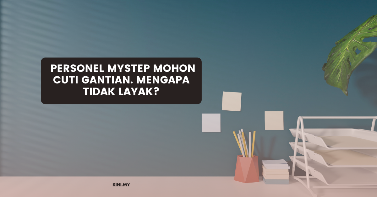 Personel MySTEP Mohon Cuti Gantian. Mengapa Tidak Layak?