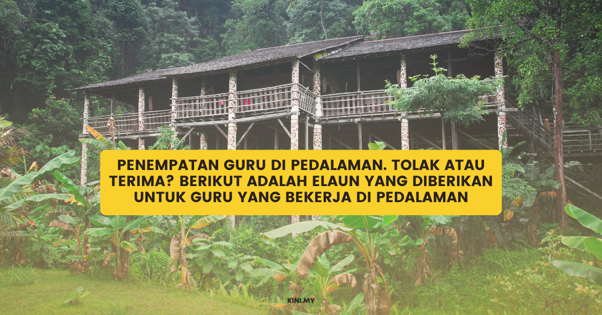 Penempatan Guru Di Pedalaman. Tolak Atau Terima? Berikut Adalah Elaun Yang Diberikan Untuk Guru Yang Bekerja Di Pedalaman