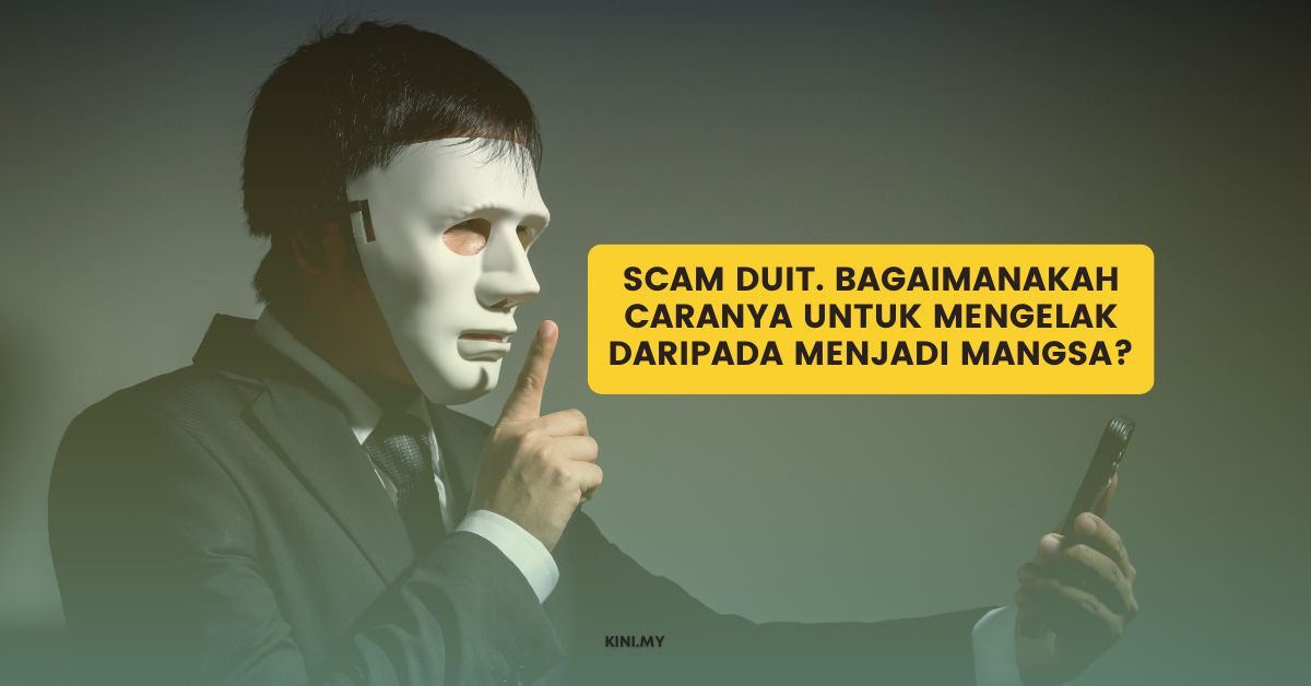 Scam Duit. Bagaimanakah Caranya Untuk Mengelak Daripada Menjadi Mangsa?