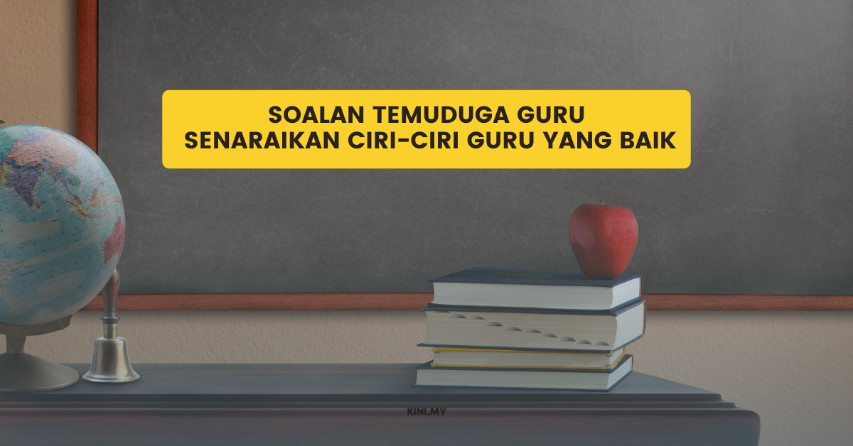 Soalan Temuduga Guru: Senaraikan Ciri-Ciri Guru Yang Baik