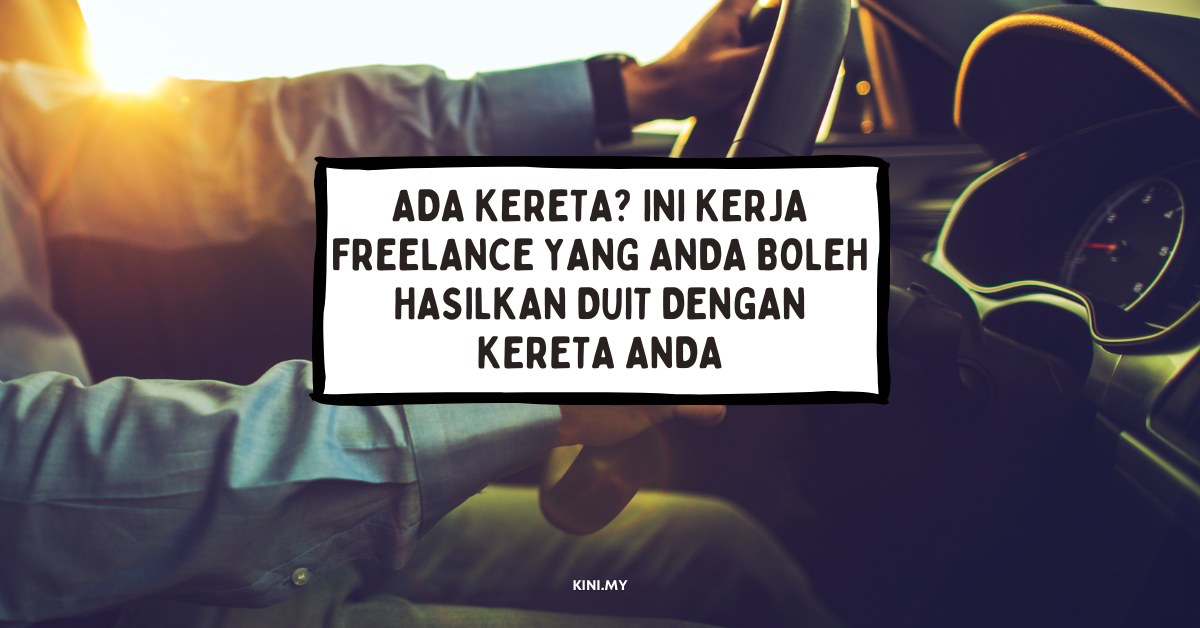 Ada Kereta? Ini Kerja Freelance Yang Anda Boleh Hasilkan Duit Dengan Kereta Anda