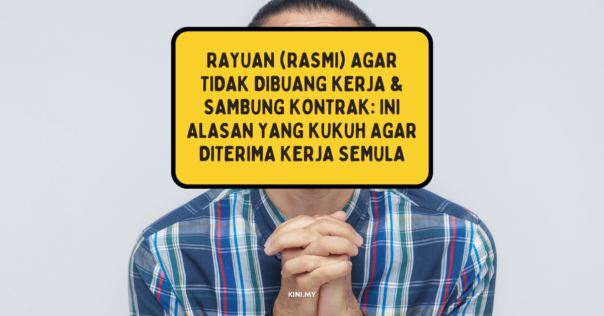 Rayuan (Rasmi) Agar Tidak Dibuang Kerja & Sambung Kontrak: Ini Alasan yang Kukuh Agar Diterima Kerja Semula
