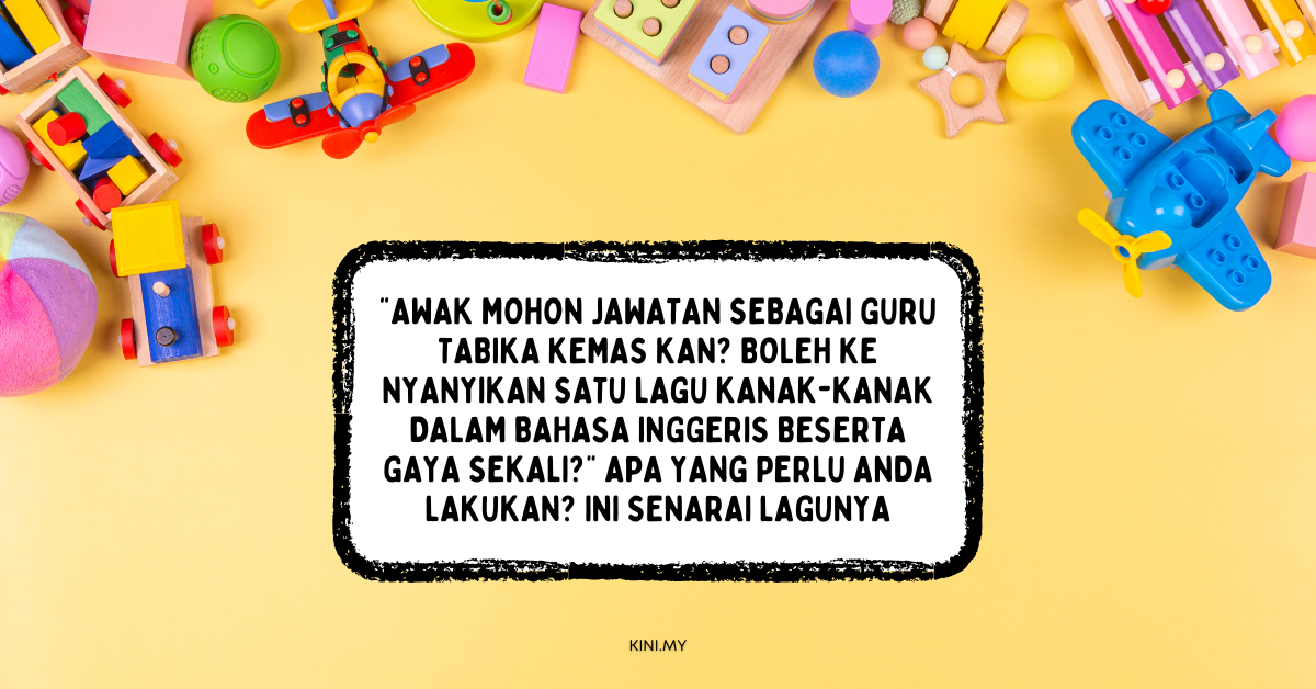 “Awak Mohon Jawatan Sebagai Guru Tabika Kemas Kan? Boleh Ke Nyanyikan Satu Lagu Kanak-Kanak Dalam Bahasa Inggeris Beserta Gaya Sekali?” Apa Yang Perlu Anda Lakukan? Ini Senarai Lagunya