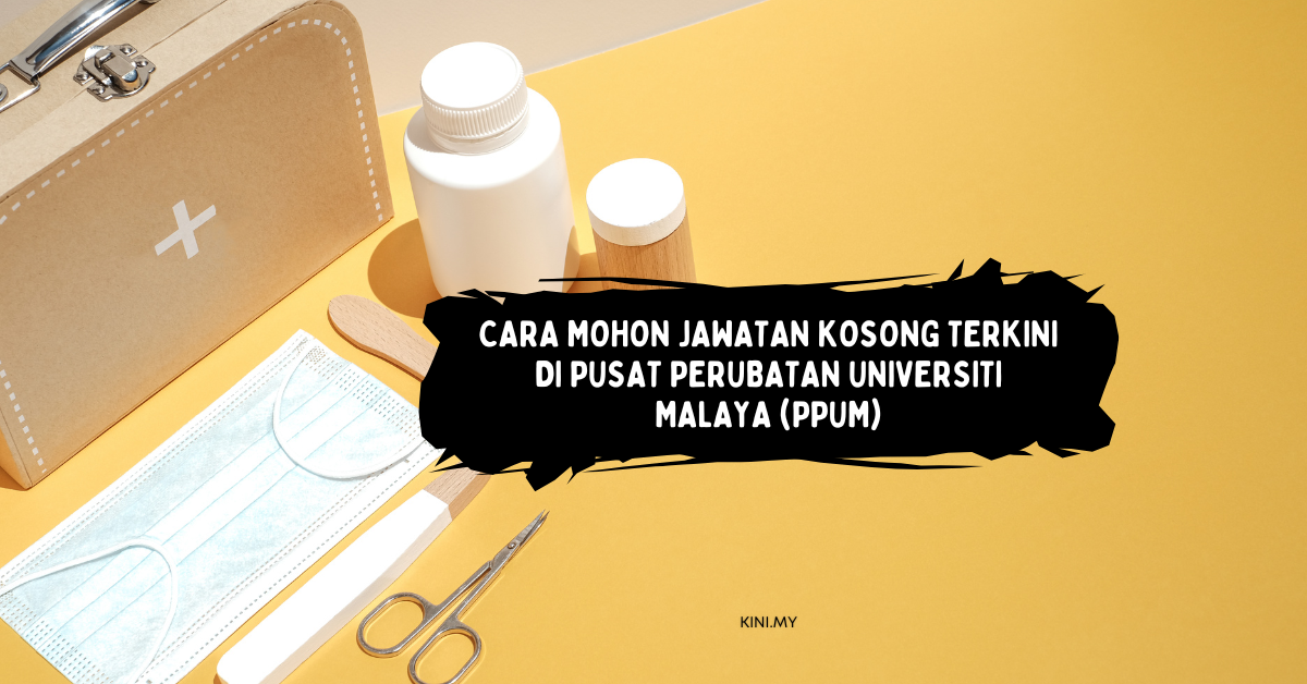 Cara Mohon Jawatan Kosong Terkini Di Pusat Perubatan Universiti Malaya (PPUM)