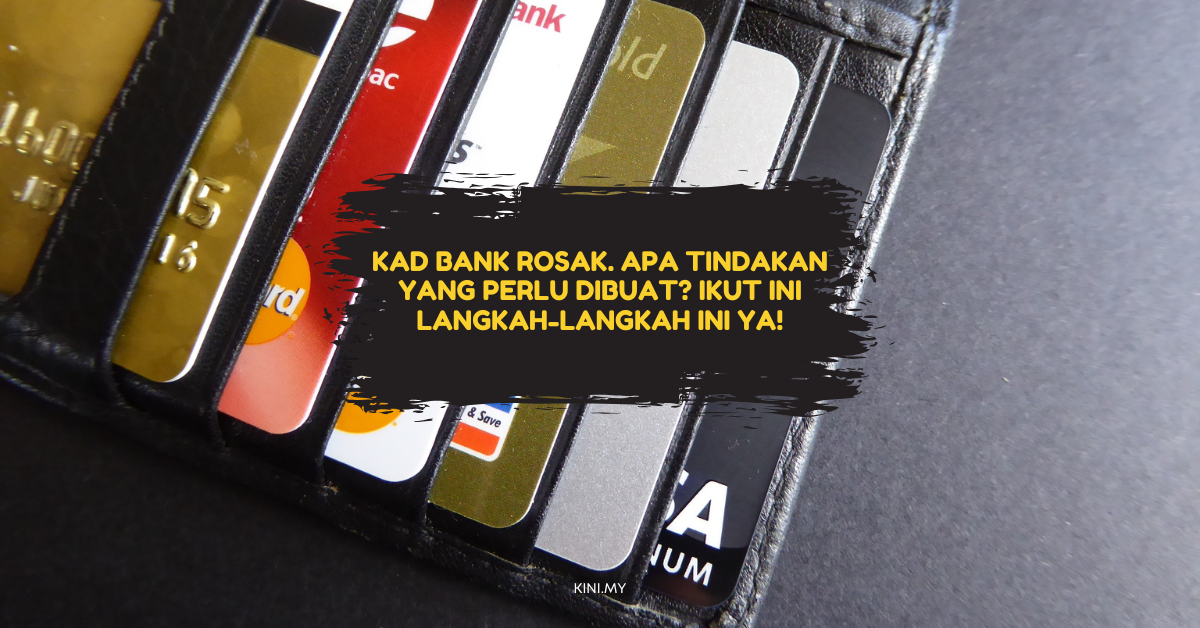 Kad Bank Rosak. Apa Tindakan Yang Perlu Dibuat? Ikut Ini Langkah-Langkah Ini Ya!