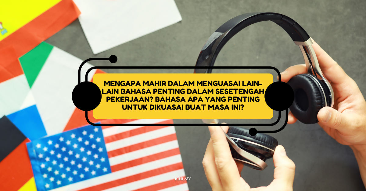 Mengapa Mahir Dalam Menguasai Lain-Lain Bahasa Penting Dalam Sesetengah Pekerjaan? Bahasa Apa Yang Penting Untuk Dikuasai Buat Masa Ini?