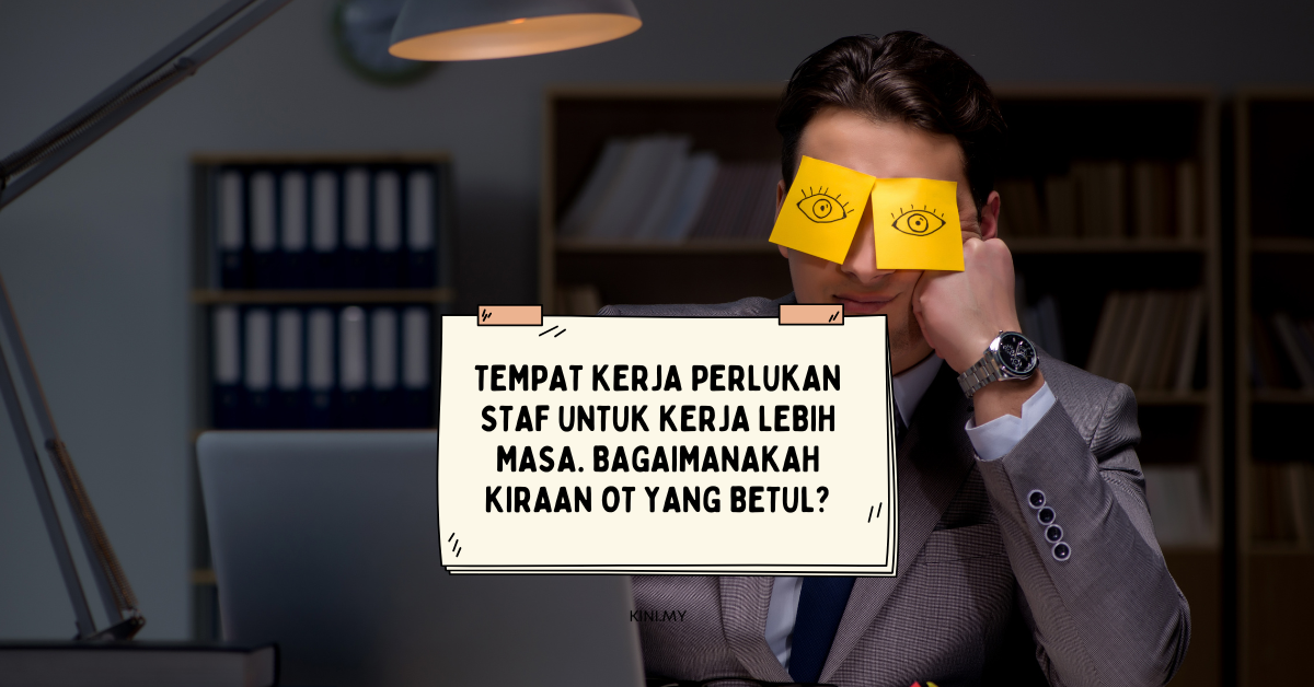 Tempat Kerja Perlukan Staf Untuk Kerja Lebih Masa. Bagaimanakah Kiraan OT Yang Betul?